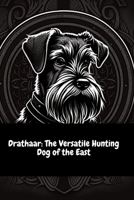 Drathaar The Versatile Hunting Dog of the East B0C2SM3M6M Book Cover