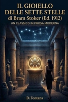 Il Gioiello delle Sette Stelle di Bram Stoker (Ed. 1912): Un Classico in Prosa Moderna (I Grandi Classici del 900 in Prosa Moderna) (Italian Edition) B0GX8GPR1J Book Cover