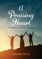 A Praising Heart: Poems to His glory 0473569213 Book Cover