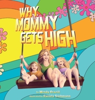 Why Mommy Gets High: A Conversation Starter for Parents Who Smoke Pot 195640631X Book Cover