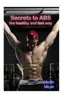 Secret to ABS: The Healthy and Fast Way 1523408057 Book Cover