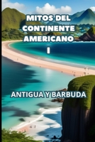 MITOS DEL CONTINENTE AMERICANO I: ANTIGUA Y BARBUDA (Spanish Edition) B0CJD89247 Book Cover