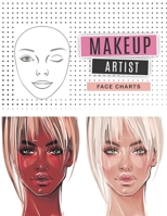 Makeup face charts: The Blank Workbook Paper Practice Face Charts For Professional Makeup Artists and Makeup Student (Makeup Chart Practice Paper) 1677607920 Book Cover