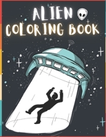 Alien Coloring Book: 50 Creative And Unique Alien Coloring Pages With Quotes To Color In On Every Other Page ( Stress Reliving And Relaxing Drawings To Calm Down And Relax ) B08KH13364 Book Cover
