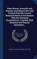 Plant Names, Scientific And Popular: Including In The Case Of Each Plant The Correct Botanical Name In Accordance With The Reformed Nomenclature, Together With Botanical And Popular Synonyms ... 1164946382 Book Cover