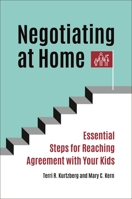 Negotiating at Home: Essential Steps for Reaching Agreement with Your Kids 1440868107 Book Cover