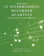 13 Intermediate Recorder Quartets - Tenor Recorder 1533568685 Book Cover