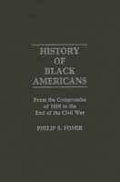 History of Black Americans: From the Compromise of 1850 to the End of the Civil War (Contributions in American History) 083717967X Book Cover