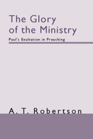 The Glory of the Ministry Paul's Exultation in Preaching 1579101771 Book Cover