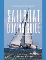 Sailboat Buying Guide For Cruisers: (Determining The Right Sailboat, Sailboat Ownership Costs, Viewing Sailboats To Buy, Creating A Strategy & Buying A Sailboat For Cruising) 1070534153 Book Cover