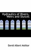 Hydraulics of Rivers: Weirs and Sluices 0554773619 Book Cover