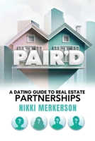 Pair'D: A Dating Guide To Real Estate Partnerships B0F4JJ79QX Book Cover