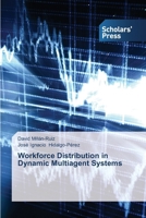 Workforce Distribution in Dynamic Multiagent Systems 3639712951 Book Cover