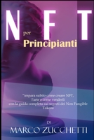 NFT per principianti: impara subito come creare NFT, l'arte e come venderli con la guida completa sui segreti dei Non Fungible Tokens senza rischi 1088270808 Book Cover