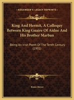 King and Hermit; a Colloquy Between King Guaire of Aidne and his Brother Marban; Being an Irish Poem 1104137097 Book Cover