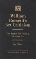 William Rossetti's Art Criticism 0761812903 Book Cover