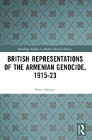 British Representations of the Armenian Genocide, 1915-23 1032816627 Book Cover