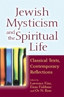 Jewish Mysticism and the Spiritual Life: Classical Texts, Contemporary Reflections 1580234348 Book Cover