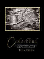 Colorblind: A Photographic Journey in B&W and Infrared: : A Photographic Journey in B&W and Infrared B0FHJ78DB2 Book Cover