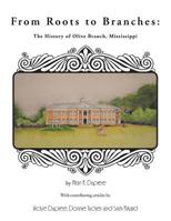 From Roots to Branches: The History of Olive Branch, Mississippi 1481751395 Book Cover