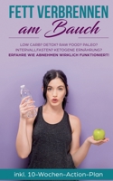 Fett verbrennen am Bauch: Low Carb? Detox? Raw Food? Paleo? Intervallfasten? Ketogene Ernährung? Erfahre, wie Abnehmen wirklich funktioniert! (German Edition) 3749485720 Book Cover