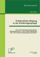 Frühkindliche Bildung in der Kindertagespflege: Kann die Förderung frühkindlicher Bildungsprozesse in der Kindertagespflege unter den aktuellen Bedingungen gelingen? 3863410300 Book Cover