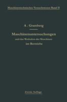 Maschinenuntersuchungen Und Das Verhalten Der Maschinen Im Betreibe: Ein Handbuch F�r Betriebsleiter, Ein Leitfaden Zum Gebrauch Bei Abnahmeversuchen Und F�r Den Unterricht an Maschinenlaboratorien (C 0270303286 Book Cover