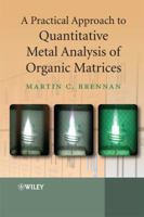 A Practical Approach to Quantitative Metal Analysis of Organic Matrices 0470031972 Book Cover