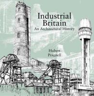 Industrial Britain: An Architectural History 1849946132 Book Cover