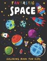 Fantastic Space coloring boook for kids: b029: Outer Space Coloring with Planets, Solar system, Stars, Astronauts, Spaceships, Rockets, Alines, Meteors and more, Simple pictures for Kids or Adults 1080242627 Book Cover
