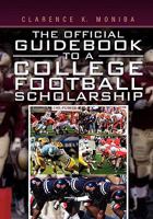 The Official Guidebook to a College Football Scholarship 1456898124 Book Cover