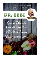 DR. SEBI: TYPE 2 DIABETIC BOTANICAL RECIPES WITH BENEFITS ON BLOOD SUGAR LEVEL B08XTS2HXZ Book Cover