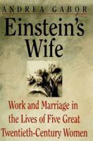 Einstein's Wife: Work and Marriage in the Lives of Five Great Twentieth-Century Women 0140159932 Book Cover