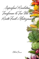 Superfood Revolution: Trasforma la Tua Vita con Ricette Facili e Nutrizionali" (Italian Edition) B0DPZZTNRR Book Cover