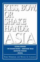 Kiss, Bow, or Shakes Hands Asia: How to Do Business in 13 Asian Countries (Kiss, Bow, or Shake Hands) 159869216X Book Cover