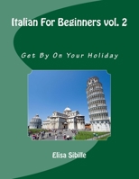 Italian For Beginners: Get By On Your Holiday 1518802672 Book Cover