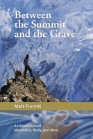 Between the Summit and the Grave: An Expedition of Mountains, Body, and Mind 1667874969 Book Cover