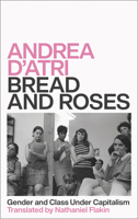 Bread and Roses: Gender and Class Under Capitalism 0745341187 Book Cover