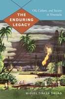 The Enduring Legacy: Oil, Culture, and Society in Venezuela 082234419X Book Cover