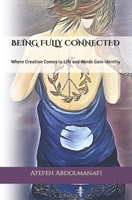 BEING FULLY CONNECTED: Where Creation Comes to Life and Words Gain Identity B0C63RVZRY Book Cover