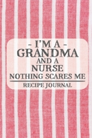 I'm a Grandma and a Nurse Nothing Scares Me Recipe Journal: Blank Recipe Journal to Write in for Women, Bartenders, Drink and Alcohol Log, Document all Your Special Recipes and Notes for Your Favorite 1676946608 Book Cover