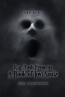 Ray Bush Presents: A Book of Lost Soulz: The Beginning 196229918X Book Cover