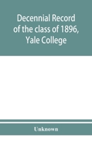 Decennial record of the class of 1896, Yale College 9353950813 Book Cover