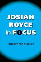 Josiah Royce in Focus (American Philosophy) 0253219590 Book Cover