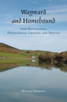 Wayward and Homebound: Irish Betweenings, Philosophical Thought, and Writing B0GK5LR97V Book Cover
