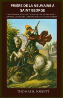 PRIÈRE DE LA NEUVAINE À SAINT GEORGE: Une puissante neuvaine catholique de 9 jours pour le courage, la force et la protection avec saint Georges. (French Edition) B0GV46DF7Y Book Cover