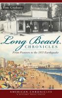 Long Beach Chronicles: From Pioneers to the 1933 Earthquake 1540206831 Book Cover