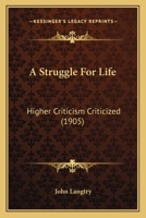A Struggle For Life: Higher Criticism Criticized 0548700389 Book Cover