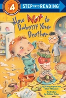 How Not to Babysit Your Brother (Step Into Reading, Step 4) 0375828567 Book Cover