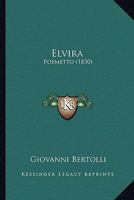 Elvira: Poemetto (1830) 1165331683 Book Cover